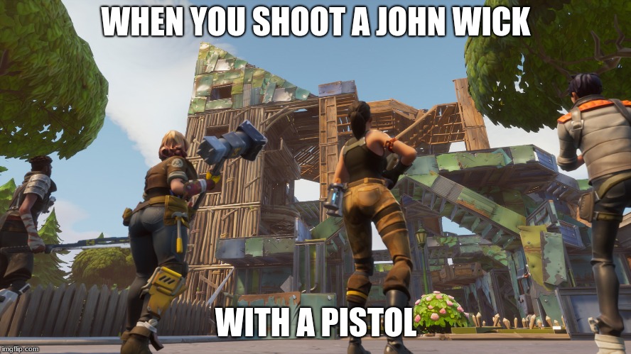 WHEN YOU SHOOT A JOHN WICK; WITH A PISTOL | image tagged in fortnite,memes | made w/ Imgflip meme maker