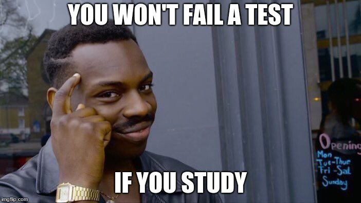 Roll Safe Think About It Meme | YOU WON'T FAIL A TEST; IF YOU STUDY | image tagged in memes,roll safe think about it | made w/ Imgflip meme maker