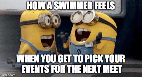 Excited Minions Meme | HOW A SWIMMER FEELS; WHEN YOU GET TO PICK YOUR EVENTS FOR THE NEXT MEET | image tagged in memes,excited minions | made w/ Imgflip meme maker