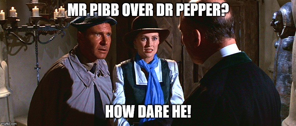 MR PIBB OVER DR PEPPER? HOW DARE HE! | made w/ Imgflip meme maker