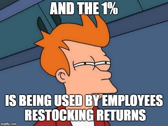 Futurama Fry Meme | AND THE 1% IS BEING USED BY EMPLOYEES RESTOCKING RETURNS | image tagged in memes,futurama fry | made w/ Imgflip meme maker