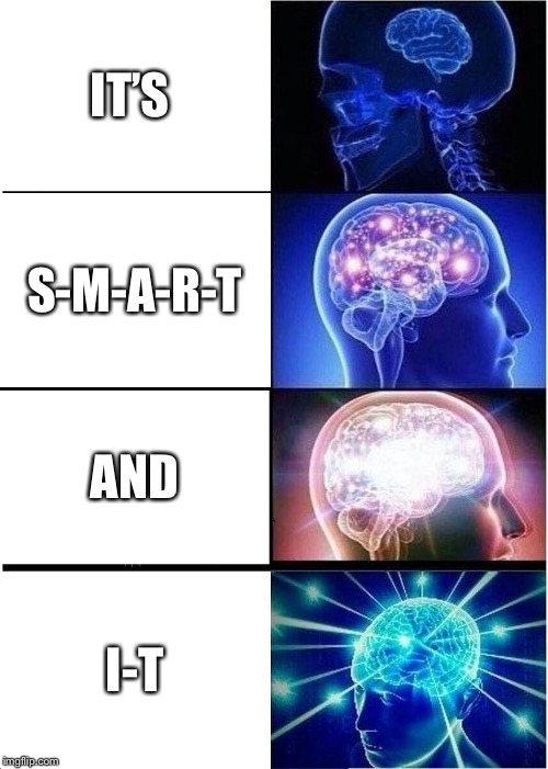 Expanding Brain Meme | IT’S; S-M-A-R-T; AND; I-T | image tagged in memes,expanding brain | made w/ Imgflip meme maker