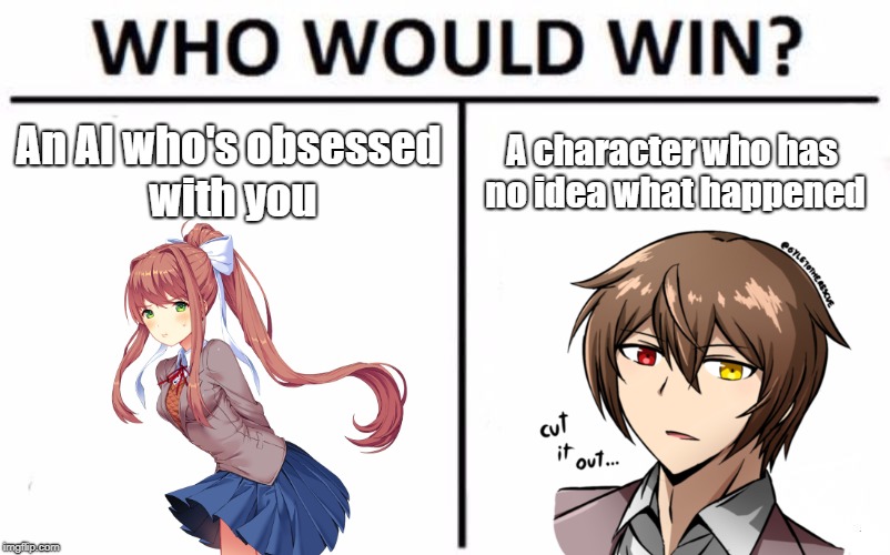 DDLC | An AI who's obsessed with you; A character who has no idea what happened | image tagged in memes,who would win,doki doki literature club | made w/ Imgflip meme maker