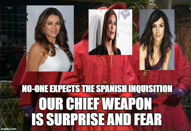 Teri Hatcher secret day job | NO-ONE EXPECTS THE SPANISH INQUISITION; OUR CHIEF WEAPON IS SURPRISE AND FEAR | image tagged in no one expects the spanish inquisition | made w/ Imgflip meme maker