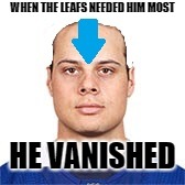 WHEN THE LEAFS NEEDED HIM MOST; HE VANISHED | made w/ Imgflip meme maker