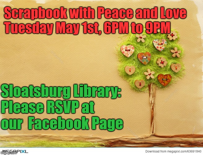 Scrapbook with Love and Peace  Tuesday May 1st 2018 | Scrapbook with Peace and Love 







Tuesday May 1st, 6PM to 9PM; Sloatsburg Library: Please RSVP at our  Facebook Page | image tagged in scrapbooking | made w/ Imgflip meme maker