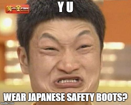 Y U WEAR JAPANESE SAFETY BOOTS? | made w/ Imgflip meme maker