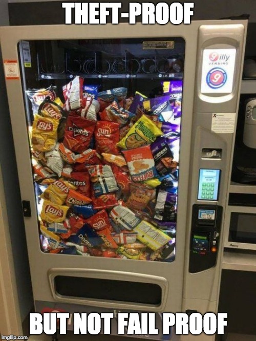 Know the feeling
 | THEFT-PROOF; BUT NOT FAIL PROOF | image tagged in vending machine,fail | made w/ Imgflip meme maker