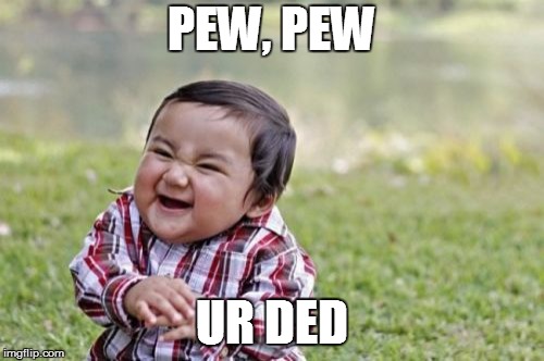 Evil Toddler Meme | PEW, PEW UR DED | image tagged in memes,evil toddler | made w/ Imgflip meme maker