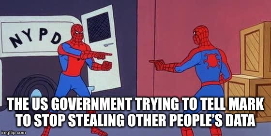If you know Snowden, then give mark some space |  THE US GOVERNMENT TRYING TO TELL MARK TO STOP STEALING OTHER PEOPLE’S DATA | image tagged in spider man double | made w/ Imgflip meme maker