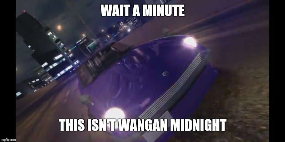? ? ? | WAIT A MINUTE; THIS ISN'T WANGAN MIDNIGHT | image tagged in games,video games,anime,anime is not cartoon | made w/ Imgflip meme maker