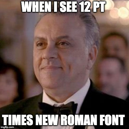 WHEN I SEE 12 PT; TIMES NEW ROMAN FONT | image tagged in johnny sack sopranos | made w/ Imgflip meme maker