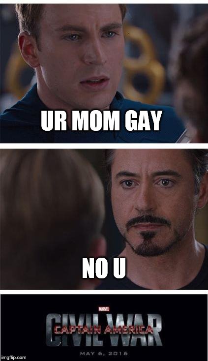 Marvel Civil War 1 | UR MOM GAY; NO U | image tagged in memes,marvel civil war 1 | made w/ Imgflip meme maker