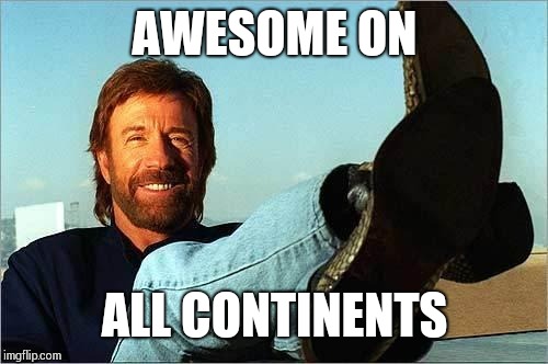 AWESOME ON ALL CONTINENTS | made w/ Imgflip meme maker