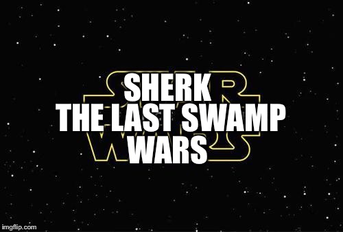 Star Wars new title | SHERK; THE LAST SWAMP; WARS | image tagged in star wars new title | made w/ Imgflip meme maker