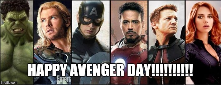 avengers | HAPPY AVENGER DAY!!!!!!!!!! | image tagged in avengers | made w/ Imgflip meme maker