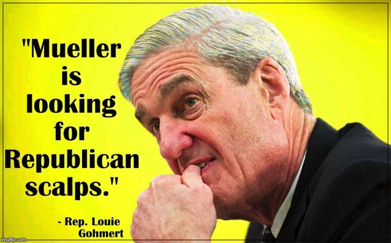 Robert Mueller is Looking for Republican Scalps | image tagged in robert mueller,mueller time,witch hunt,scalps,republican,louie gohmert | made w/ Imgflip meme maker
