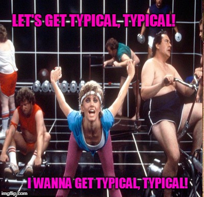 LET'S GET TYPICAL, TYPICAL! I WANNA GET TYPICAL, TYPICAL! | made w/ Imgflip meme maker