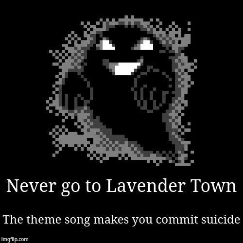 Never go to Lavender Town | image tagged in funny,demotivationals,ghost | made w/ Imgflip demotivational maker