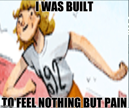 I WAS BUILT; TO FEEL NOTHING BUT PAIN | image tagged in abomination,pain,jesus christ,wtf,i dont know | made w/ Imgflip meme maker