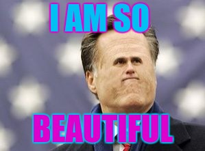 Little Romney | I AM SO; BEAUTIFUL | image tagged in memes,little romney | made w/ Imgflip meme maker