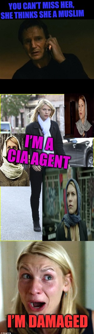 Altered States | YOU CAN’T MISS HER, 
SHE THINKS SHE A MUSLIM; I’M A CIA AGENT; I’M DAMAGED | image tagged in homeland security,cia,damage,mental illness,confused muslim girl,drugs | made w/ Imgflip meme maker