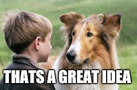 THATS A GREAT IDEA | made w/ Imgflip meme maker