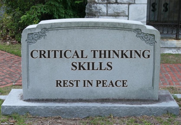 CRITICAL THINKING SKILLS REST IN PEACE | made w/ Imgflip meme maker