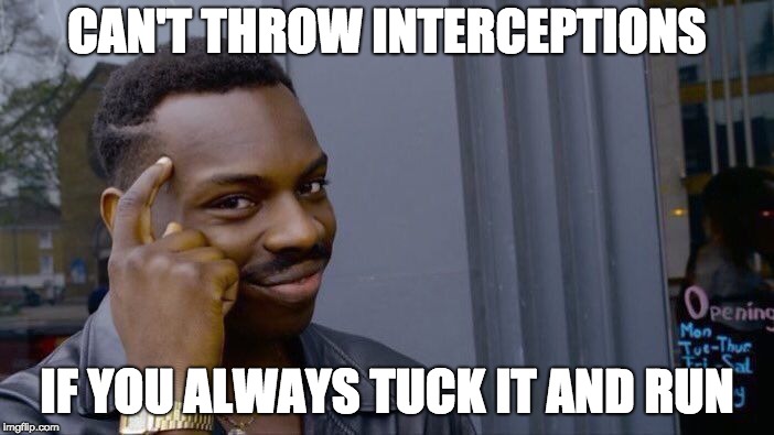Roll Safe Think About It Meme | CAN'T THROW INTERCEPTIONS; IF YOU ALWAYS TUCK IT AND RUN | image tagged in memes,roll safe think about it | made w/ Imgflip meme maker