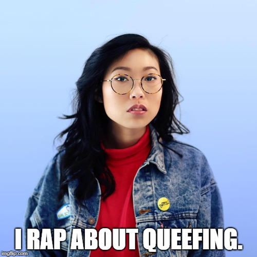 I RAP ABOUT QUEEFING. | image tagged in awkwafina | made w/ Imgflip meme maker