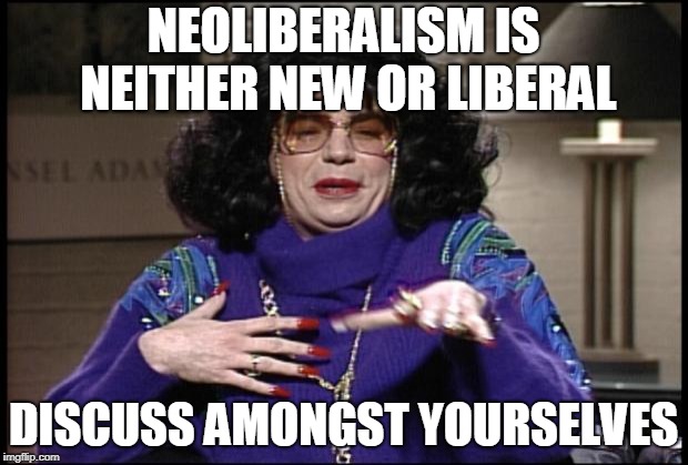 Discuss | NEOLIBERALISM IS NEITHER NEW OR LIBERAL; DISCUSS AMONGST YOURSELVES | image tagged in discuss | made w/ Imgflip meme maker