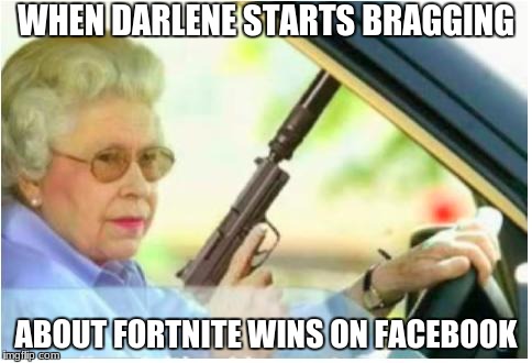 It's just business. |  WHEN DARLENE STARTS BRAGGING; ABOUT FORTNITE WINS ON FACEBOOK | image tagged in grandma gun weeb killer,funny,memes,fortnite,grandma with a silencer,stop reading the tags | made w/ Imgflip meme maker
