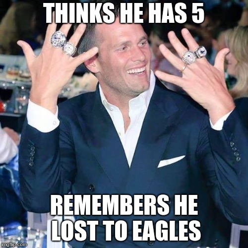 Tom Brady | THINKS HE HAS 5; REMEMBERS HE LOST TO EAGLES | image tagged in tom brady | made w/ Imgflip meme maker