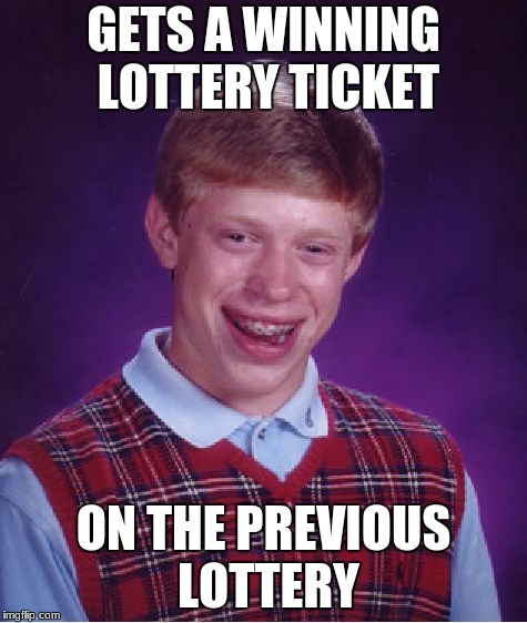 Sorry grandma, I didn't get the money for your surgery. | GETS A WINNING LOTTERY TICKET; ON THE PREVIOUS LOTTERY | image tagged in memes,bad luck brian,funny,lottery | made w/ Imgflip meme maker