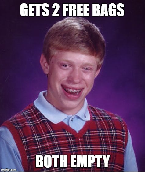 Bad Luck Brian Meme | GETS 2 FREE BAGS BOTH EMPTY | image tagged in memes,bad luck brian | made w/ Imgflip meme maker