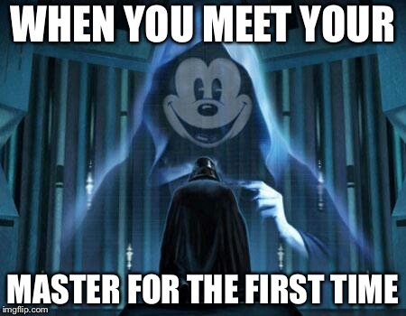 star wars mickey | WHEN YOU MEET YOUR; MASTER FOR THE FIRST TIME | image tagged in star wars mickey | made w/ Imgflip meme maker