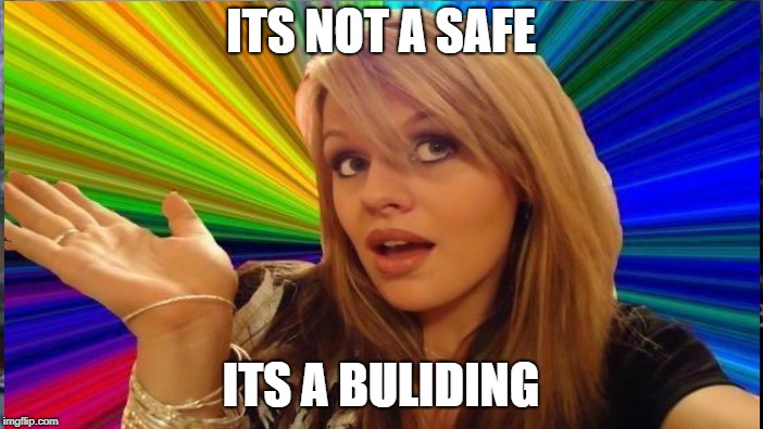 ITS NOT A SAFE ITS A BULIDING | made w/ Imgflip meme maker