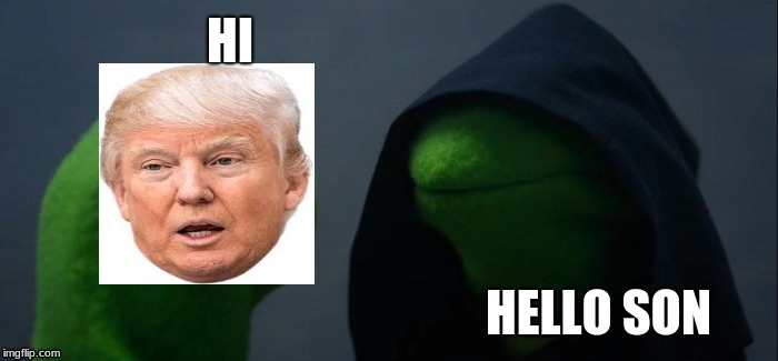 Evil Kermit | HI; HELLO SON | image tagged in memes,evil kermit | made w/ Imgflip meme maker