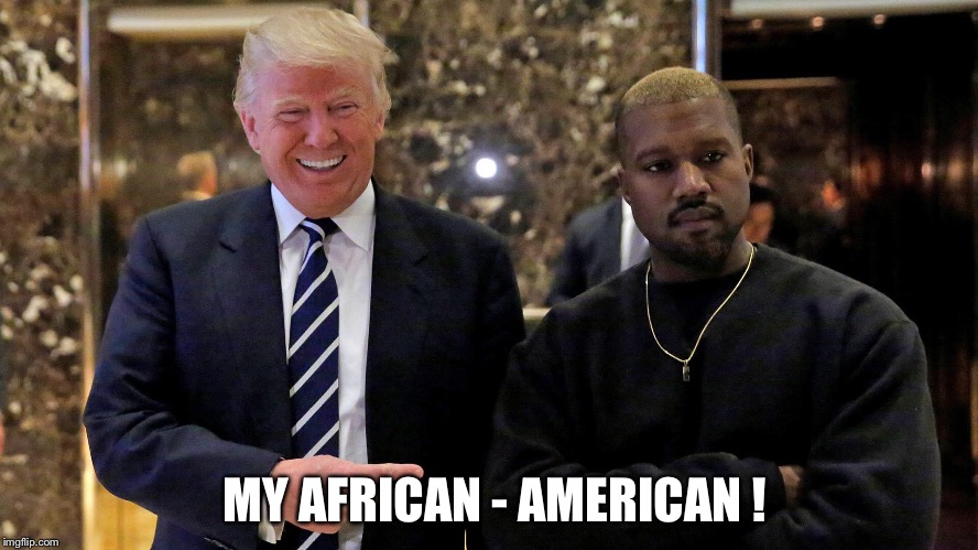 MY AFRICAN - AMERICAN ! | made w/ Imgflip meme maker