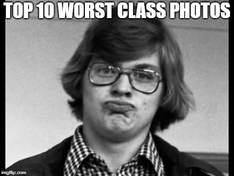 Guess who this is | TOP 10 WORST CLASS PHOTOS | image tagged in photography,jeffrey dahmer | made w/ Imgflip meme maker
