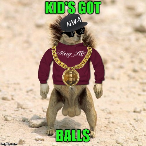 KID'S GOT BALLS | made w/ Imgflip meme maker