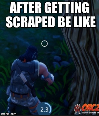 i did this and it worked | AFTER GETTING SCRAPED BE LIKE | image tagged in memes | made w/ Imgflip meme maker