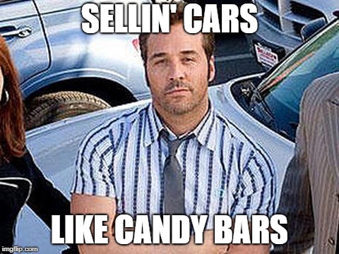 Don ready  | SELLIN' CARS; LIKE CANDY BARS | image tagged in don ready | made w/ Imgflip meme maker