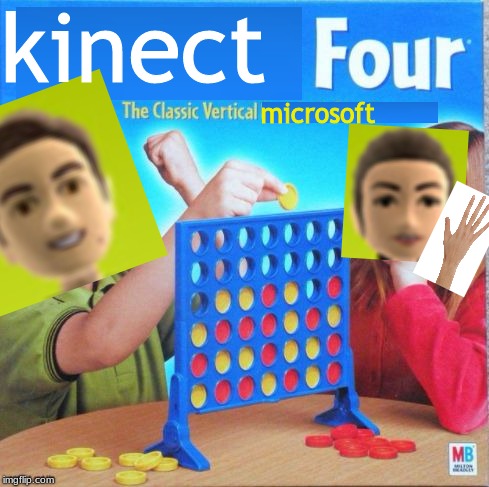 kinect four | kinect; microsoft | image tagged in connect 4,microsoft,xbox | made w/ Imgflip meme maker