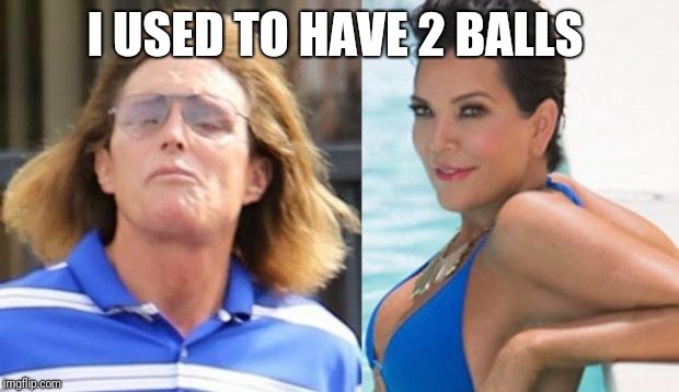 I USED TO HAVE 2 BALLS | made w/ Imgflip meme maker