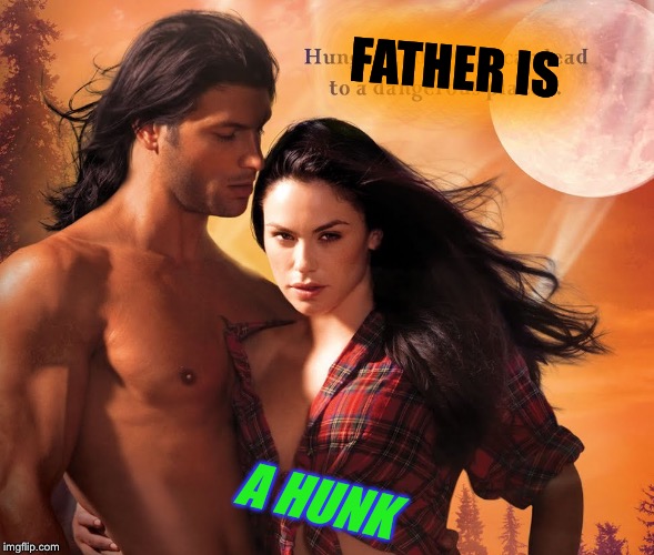 FATHER IS A HUNK | made w/ Imgflip meme maker