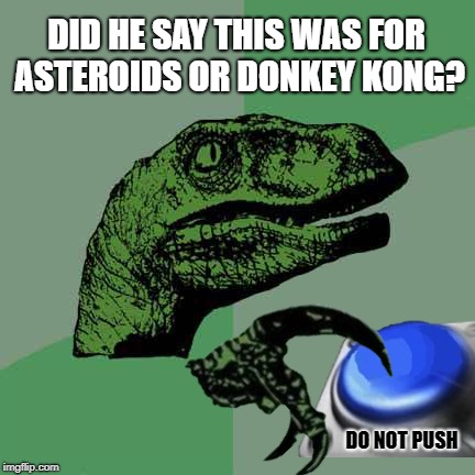 Mass Extinction Button | DID HE SAY THIS WAS FOR ASTEROIDS OR DONKEY KONG? DO NOT PUSH | image tagged in funny memes,philosoraptor,extinction,atari,blank blue button | made w/ Imgflip meme maker