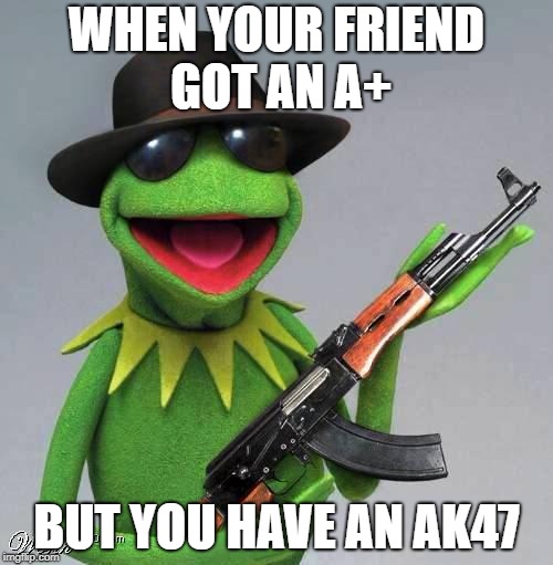 KA-SHOOT | WHEN YOUR FRIEND GOT AN A+; BUT YOU HAVE AN AK47 | image tagged in shoot him,school,school shooting | made w/ Imgflip meme maker