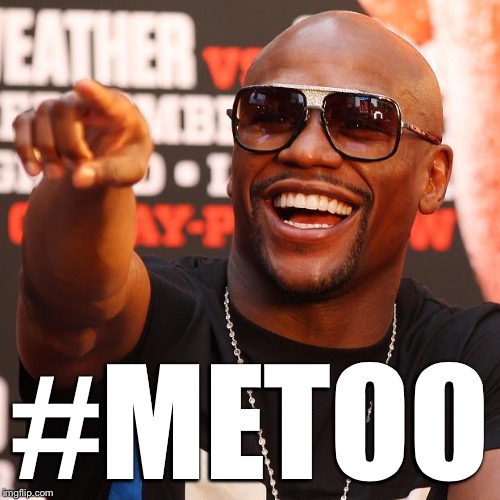 When somebody is like, "I got a Rolls Royce, I be like.. | #METOO | image tagged in floyd mayweather,metoo | made w/ Imgflip meme maker