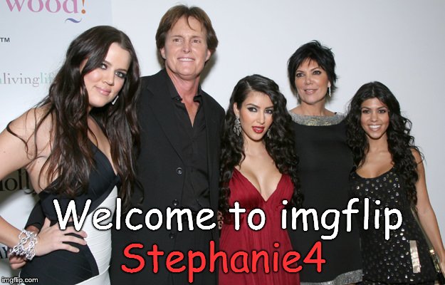 Jenner Christmas | Welcome to imgflip Stephanie4 | image tagged in jenner christmas | made w/ Imgflip meme maker